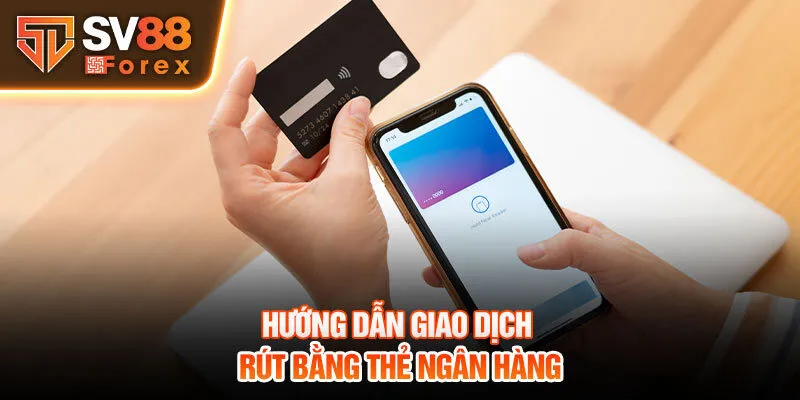 Hướng dẫn giao dịch rút bằng thẻ ngân hàng 