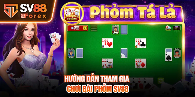 Hướng dẫn tham gia chơi bài phỏm Sv88