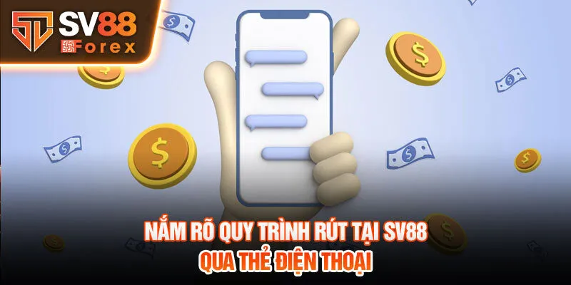 Nắm rõ quy trình rút tại SV88 qua thẻ điện thoại 