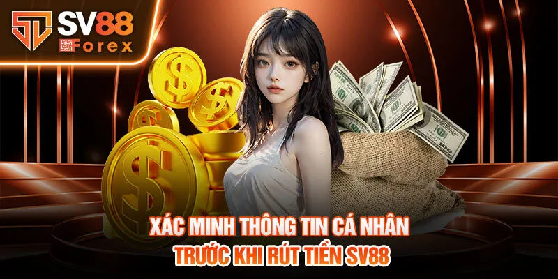 Xác minh thông tin cá nhân trước khi rút tiền SV88 